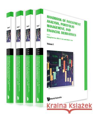 Handbook of Investment Analysis, Portfolio Management, and Financial Derivatives (in 4 Volumes) Cheng Few Lee Alice C. Lee John C. Lee 9789811269936