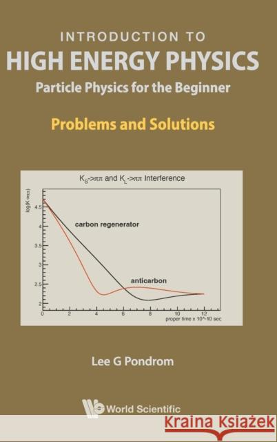 Introduction to High Energy Physics: Particle Physics for the Beginner - Problems and Solutions Pondrom, Lee G. 9789811270123 World Scientific Publishing Company