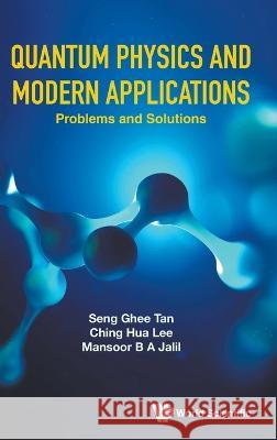 Quantum Physics and Modern Applications: Problems and Solutions Seng Ghee Tan Ching Hua Lee Mansoor B. a. Jalil 9789811270390 World Scientific Publishing Company