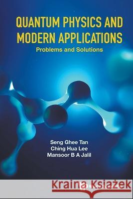 Quantum Physics and Modern Applications: Problems and Solutions Seng Ghee Tan Ching Hua Lee Mansoor B. a. Jalil 9789811271014