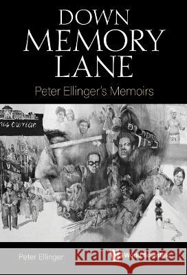 Down Memory Lane: Peter Ellinger\'s Memoirs Peter Ellinger 9789811271021 World Scientific Publishing Company