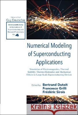 Numerical Modeling of Superconducting Applications Bertrand Dutoit Francesco Grilli Frederic Sirois 9789811271434 World Scientific Publishing Company