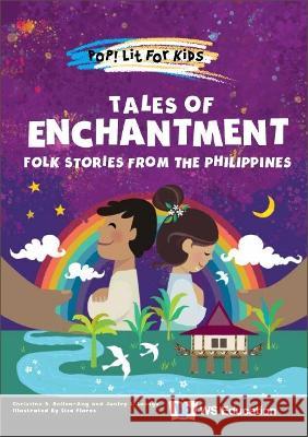 Tales of Enchantment: Folk Stories from the Philippines Christine S. Bellen-Ang Junley Lorenzana Lazaga Eliza Antoinette a. Flores 9789811271502 Ws Education (Children's)
