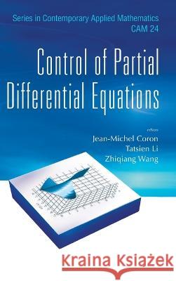 Control of Partial Differential Equations Jean-Michel Coron Tatsien Li Zhiqiang Wang 9789811271625 World Scientific Publishing Company