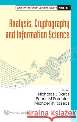 Analysis, Cryptography and Information Science Panos M. Pardalos Nicholas J. Daras Michael Th Rassias 9789811271915 World Scientific Publishing Company