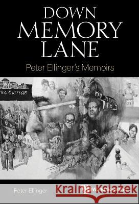 Down Memory Lane: Peter Ellinger\'s Memoirs Peter Ellinger 9789811272035 World Scientific Publishing Company