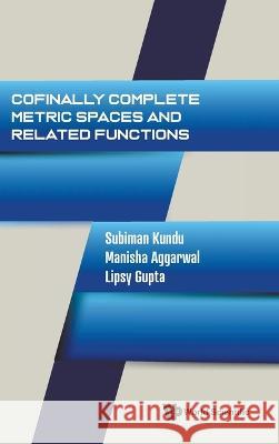 Cofinally Complete Metric Spaces and Related Functions Subiman Kundu Manisha Aggarwal Lipsy Gupta 9789811272653