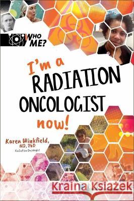 I\'m a Radiation Oncologist Now! Karen M. Winkfield David A. Weintraub Ann M. Neely 9789811273018 Ws Education (Children's)