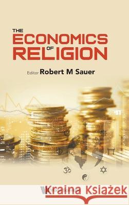 The Economics of Religion Robert M. Sauer 9789811273131 World Scientific Publishing Company