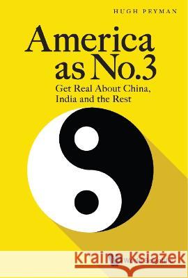 America as No.3: Get Real about China, India and the Rest Hugh Peyman 9789811273162 World Scientific Publishing Company