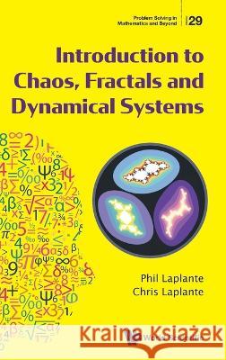 Introduction to Chaos, Fractals and Dynamical Systems Phillip A. Laplante 9789811273247 World Scientific Publishing Company