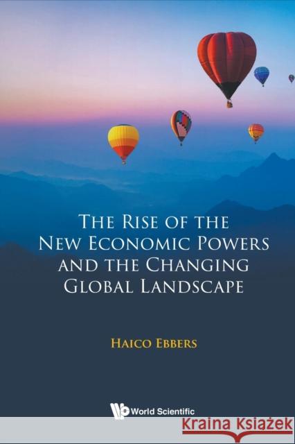 Rise Of The New Economic Powers And The Changing Global Landscape, The Haico (Nyenrode Business University, The Netherlands) Ebbers 9789811273889 World Scientific Publishing Company