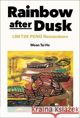 Rainbow After Dusk: Lim Tze Peng Tai Ho Woon 9789811274541 World Scientific Publishing Company