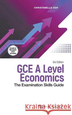 Gce a Level Economics: The Examination Skills Guide (Second Edition) Christabelle Soh 9789811274787 World Scientific Publishing Company