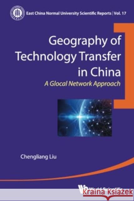 Geography of Technology Transfer in China: A Glocal Network Approach Chengliang Liu 9789811274954