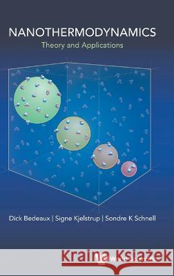 Nanothermodynamics: Theory and Application Dick Bedeaux Signe Kjelstrup Sondre K. Schnell 9789811274992 World Scientific Publishing Company