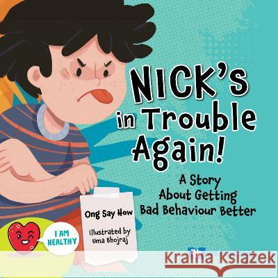 Nick\'s in Trouble Again!: A Story about Getting Bad Behaviour Better Say How Ong Uma Bhojraj 9789811275234 Ws Education (Children's)