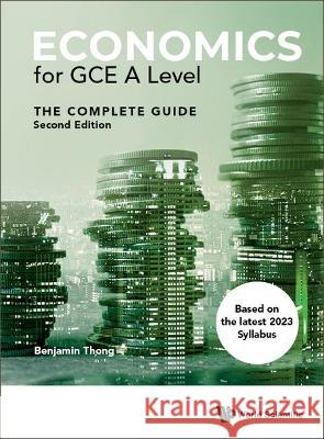 Economics for Gce a Level: The Complete Guide (2nd Edition) Benjamin Gui Hong Thong 9789811275401 World Scientific Publishing Company