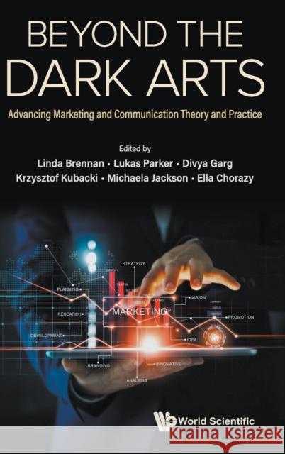 Beyond The Dark Arts: Advancing Marketing And Communication Theory And Practice Linda Brennan Lukas Parker Krzysztof Kubacki 9789811276057 World Scientific Publishing Company