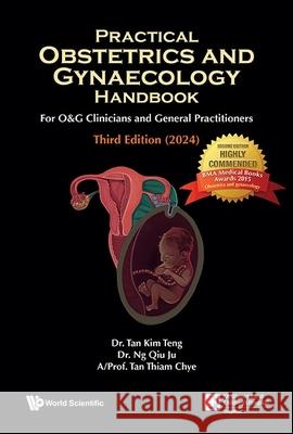 Practical Obstetrics and Gynaecology Handbook for O&g Clinicians and General Practitioners (Third Edition) Thiam Chye Tan Kim Teng Tan Qiu Ju Ng 9789811276453 World Scientific Publishing Company
