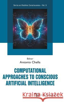 Computational Approaches to Conscious Artificial Intelligence Antonio Chella 9789811276668