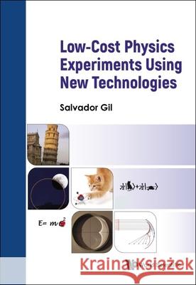 Low Cost Physics Experiments Using New Technologies Salvador Gil 9789811277757 World Scientific Publishing Company