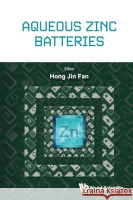 Aqueous Zinc Batteries Hongjin Fan 9789811278310 World Scientific Publishing Company
