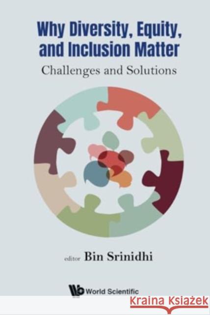 Why Diversity, Equity, and Inclusion Matter: Challenges and Solutions Bin Srinidhi 9789811278402 World Scientific Publishing Company