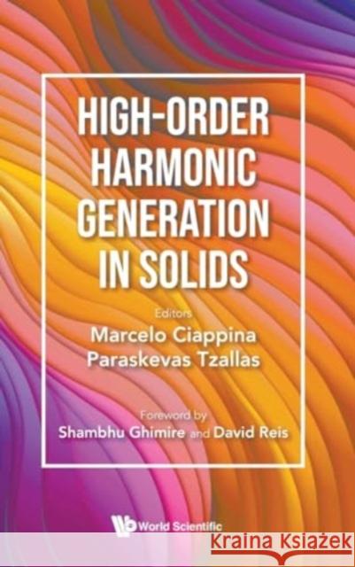 High-Order Harmonic Generation in Solids Marcelo Ciappina Paraskevas Tzallas 9789811279553 World Scientific Publishing Company