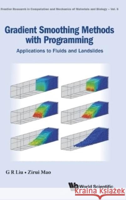 Gradient Smoothing Methods with Programming: Applications to Fluids and Landslides GUI-Rong Liu Zirui Mao 9789811280009 World Scientific Publishing Company