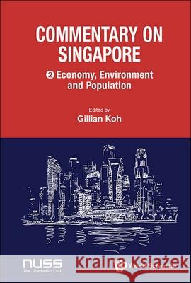 Commentary on Singapore: Economy, Environment and Population Gillian Koh 9789811281396 World Scientific Publishing Company