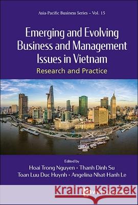 Emerging and Evolving Business and Management Issues in Vietnam: Research and Practice Nguyen Trong Hoai Angelina Nhat Hanh Le Dinh Thanh Su 9789811286094 World Scientific Publishing Company