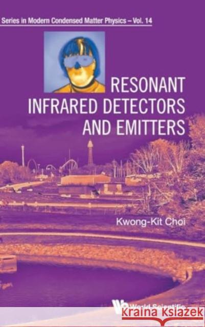 Resonant Infrared Detectors and Emitters Kwong-Kit Choi 9789811286513 World Scientific Publishing Co Pte Ltd