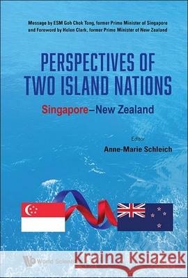 Perspectives of Two Island Nations: Singapore-New Zealand Anne-Marie Schleich 9789811287534 World Scientific Publishing Company