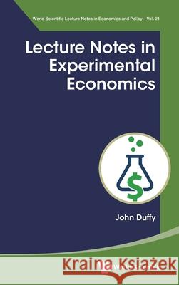 Lecture Notes in Experimental Economics John Duffy 9789811288463