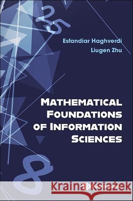 Mathematical Foundations of Information Sciences Esfandiar Haghverdi Liugen Zhu 9789811290251 World Scientific Publishing Company