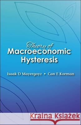 Theory of Macroeconomic Hysteresis Isaak D. Mayergoyz Can Korman 9789811290466 World Scientific Publishing Company