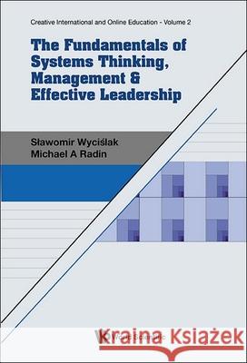 The Fundamentals of Systems Thinking, Management & Effective Leadership Slawomir Wycislak Michael A. Radin 9789811290589 World Scientific Publishing Company