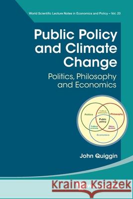 Public Policy and Climate Change: Politics, Philosophy and Economics John Quiggin 9789811290619 World Scientific Publishing Company