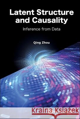 Advanced Modeling and Inference: Learning Latent Structures and Causality from Data Qing Zhou 9789811290688