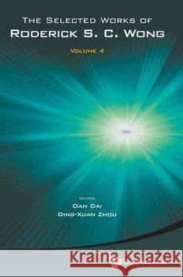 Selected Works of Roderick S. C. Wong, the - Volume 4 Dan Dai Ding-Xuan Zhou 9789811290855 World Scientific Publishing Co Pte Ltd