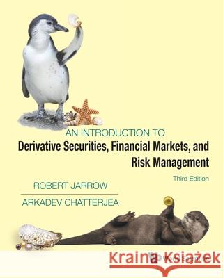 Introduction to Derivative Securities, Financial Markets, and Risk Management, an (Third Edition) Arkadev Chatterjea Robert A. Jarrow 9789811292507 World Scientific Publishing Company