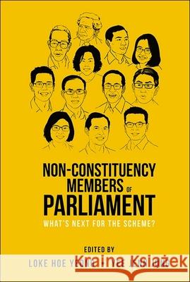 Non-Constituency Members of Parliament: What's Next for the Scheme? Hoe Yeong Loke Jenn Jong Yee 9789811292934 World Scientific Publishing Company