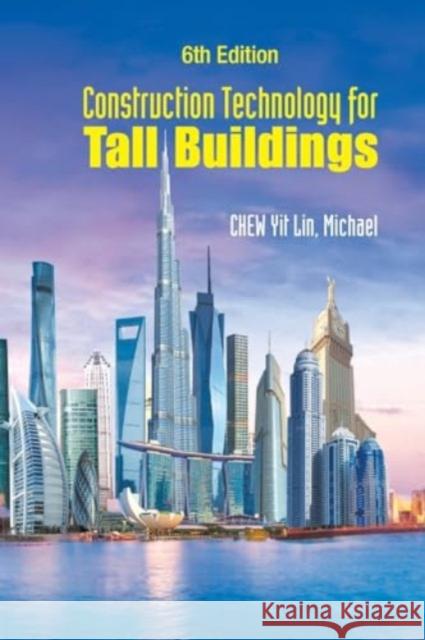 Construction Technology For Tall Buildings (Sixth Edition) Yit Lin Michael (Nus, S'pore) Chew 9789811293924 World Scientific Publishing Co Pte Ltd