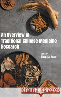 An Overview of Traditional Chinese Medicine Research Chun-Su Yuan 9789811294341