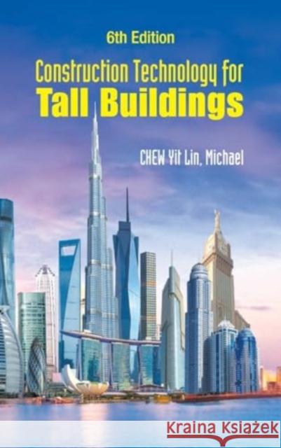 Construction Technology For Tall Buildings (Sixth Edition) Yit Lin Michael (Nus, S'pore) Chew 9789811294372 World Scientific Publishing Co Pte Ltd