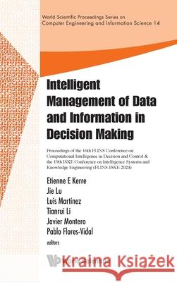 Intelligent Management of Data and Information in Decision Making -Proceedings of the 16th Flins Conference on Computational Intelligence in Decision Javier Montero Pablo Flores Luis Martinez 9789811294624