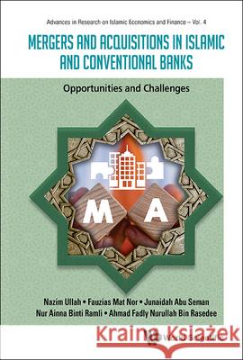 Mergers and Acquisitions in Islamic and Conventional Banks: Opportunities and Challenges Nazim Ullah Fauzias Mat Nor Junaidah Abu Seman 9789811295553 World Scientific Publishing Company