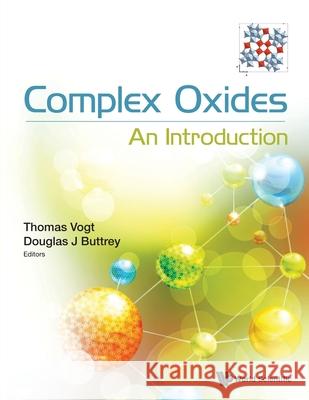 Complex Oxides: An Introduction Thomas Vogt Douglas J. Buttrey 9789811296888 World Scientific Publishing Company