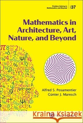 Mathematics in Architecture, Art, Nature and Beyond G?oenter J. Mares Alfre 9789811296987 World Scientific Publishing Company